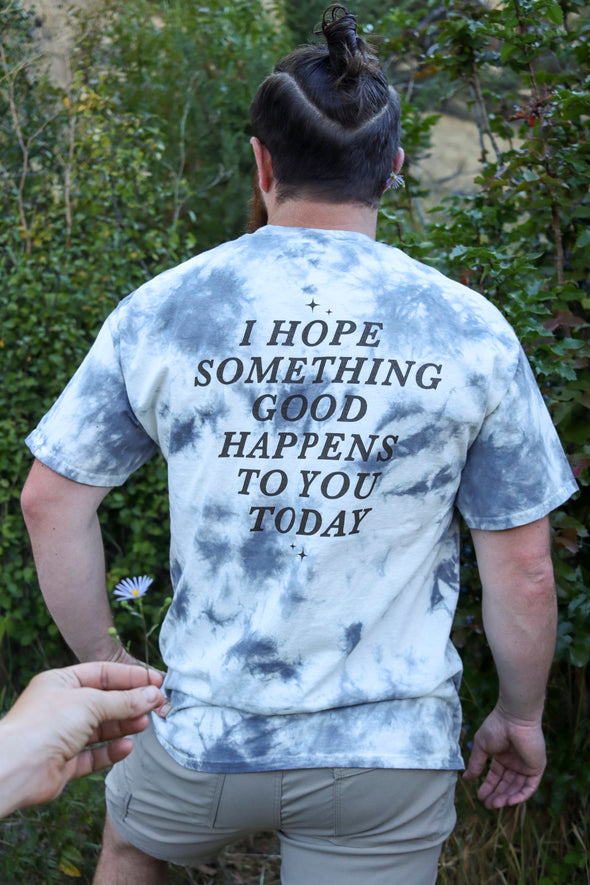 I Hope Something Good Happens Tie Dye T - Gray