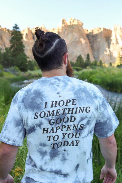 I Hope Something Good Happens Tie Dye T - Gray