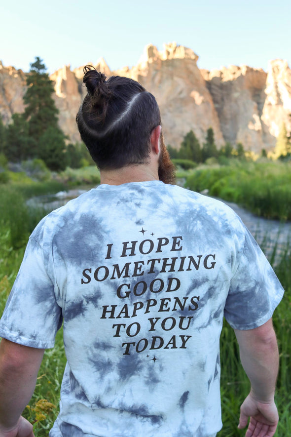 I Hope Something Good Happens Tie Dye T - Gray