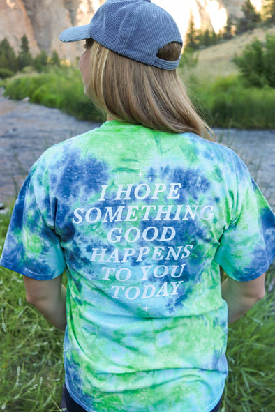 I Hope Something Good Happens Tie Dye T - Blue/Green LAST CHANCE!