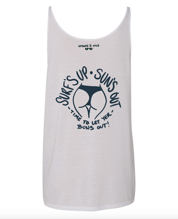 Image of the back of the Sun's Out, Bun's Out Woman's white flowy tank. Design is of some hand drawn butt cheeks in bikini bottoms with " Surf's up Sun's Out" arched above and "Time To Let Your Buns Out!" arched below with "wayward & Wild" with little sunglasses located below the collar